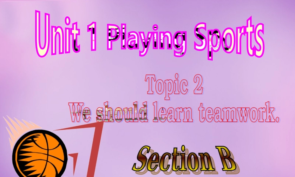 内蒙古乌海市第二十二中学八年级英语上册 Unit 1 Playing Sports Topic 2 Section B课件 （新版）仁爱版.ppt