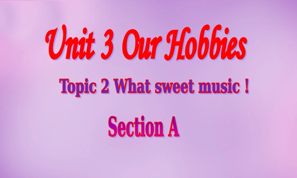 内蒙古乌海市第二十二中学八年级英语上册 Unit 3 Our Hobbies Topic 2 Section A课件 （新版）仁爱版.ppt