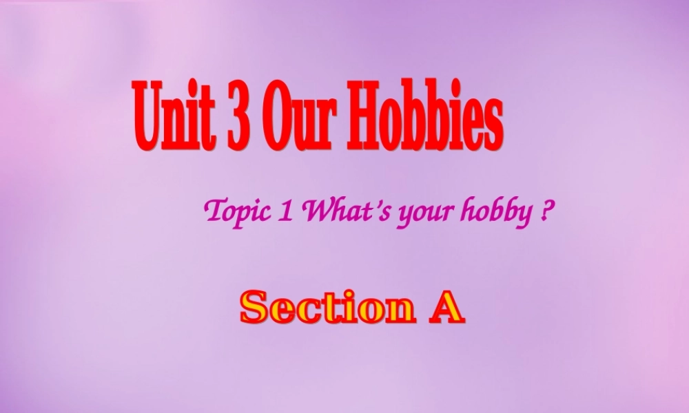 内蒙古乌海市第二十二中学八年级英语上册 Unit 3 Our Hobbies Topic 1 Section A课件 （新版）仁爱版.ppt