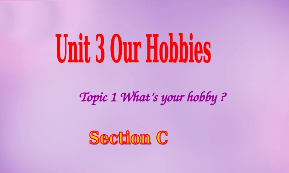 内蒙古乌海市第二十二中学八年级英语上册 Unit 3 Our Hobbies Topic 1 Section C课件 （新版）仁爱版.ppt