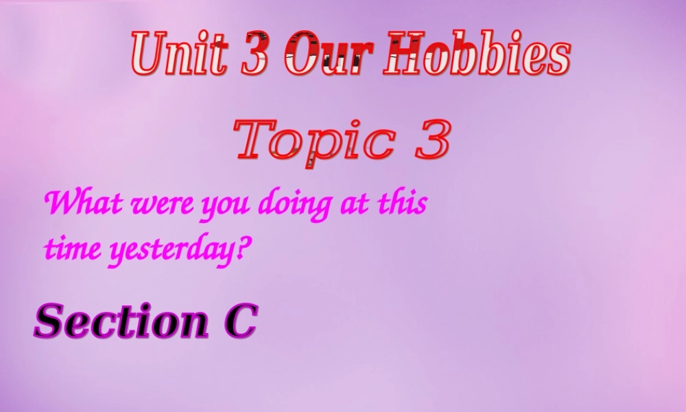 内蒙古乌海市第二十二中学八年级英语上册 Unit 3 Our Hobbies Topic 3 Section C课件 （新版）仁爱版.ppt