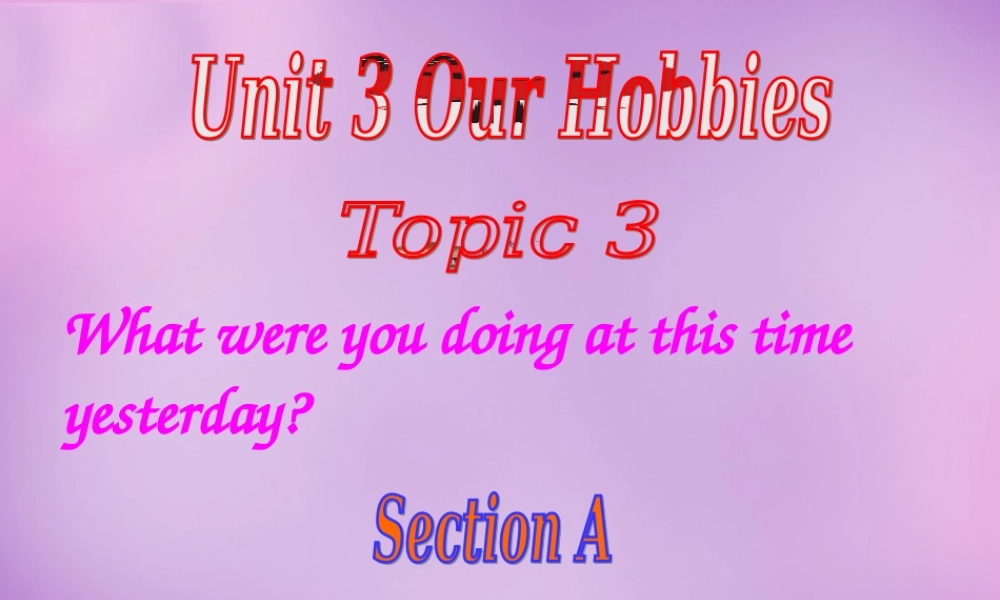 内蒙古乌海市第二十二中学八年级英语上册 Unit 3 Our Hobbies Topic 3 Section A课件 （新版）仁爱版.ppt
