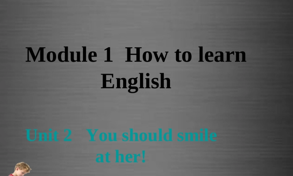 内蒙古乌兰浩特市第十二中学八年级英语上册 Module 1 Unit 2 You should smile at her课件 .ppt