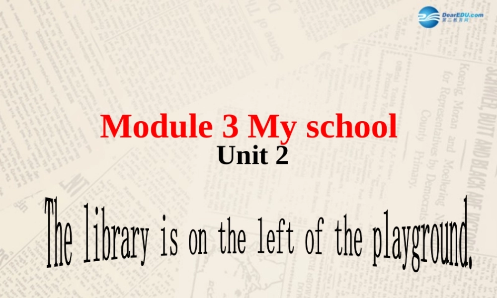 七年级英语上 册 Module 3 My school Unit 2 The library is on the left of the playground课件 （新版）外研版.ppt