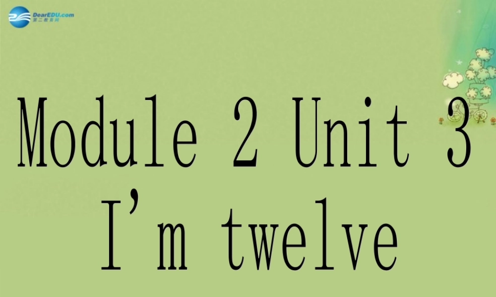 七年级英语上册 Starter Module 2 Unit 3 I'm twelve课件 （新版）外研版.ppt