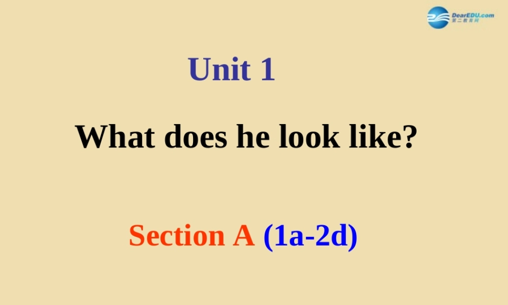 七年级英语上册 Unit 1 What does he look like？Section A（1a-2d）课件 .ppt