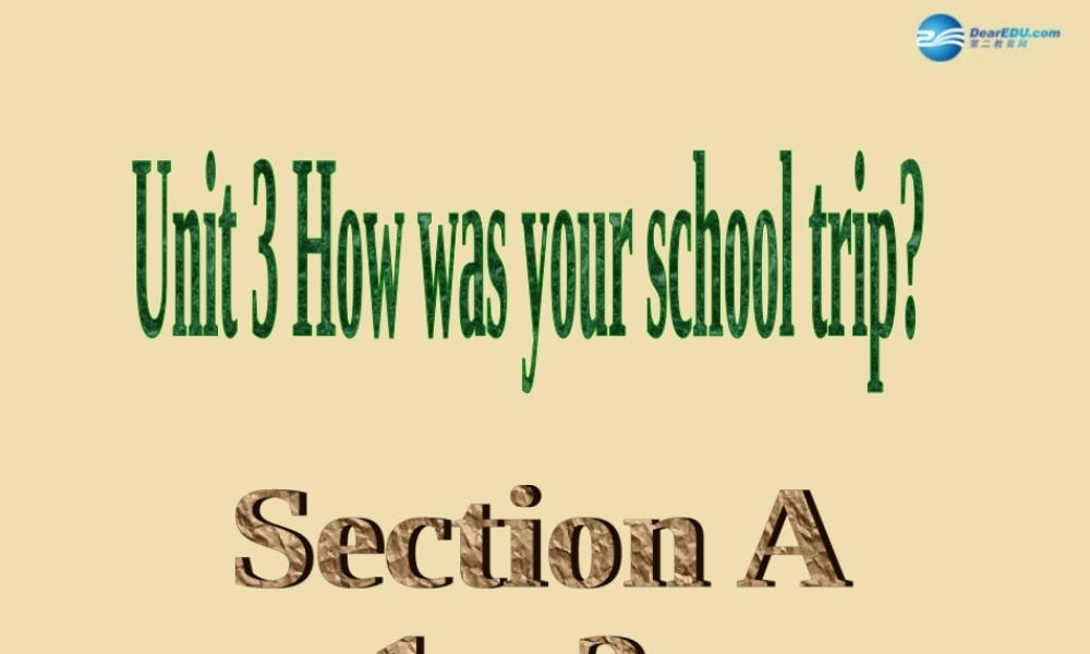 七年级英语上册 Unit 3 How was your school trip？Section A（1a-2c）课件 .ppt