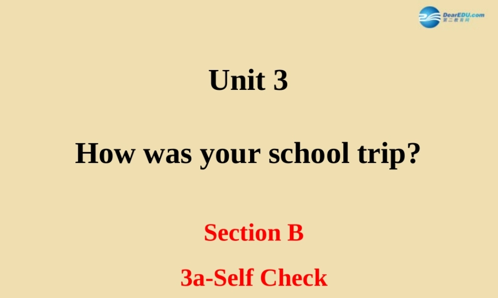 七年级英语上册 Unit 3 How was your school trip？Section B 3a-self check精品课件 .ppt