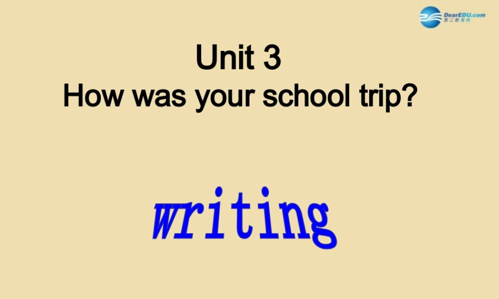 七年级英语上册 Unit 3 How was your school trip？写作专项讲解课件 .ppt