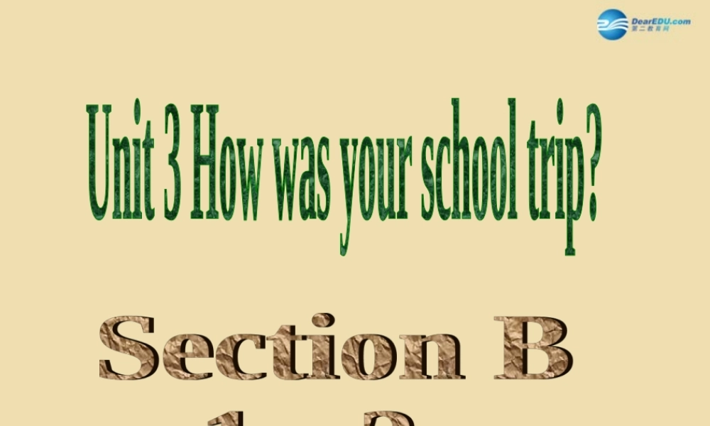 七年级英语上册 Unit 3 How was your school trip？Section B（1a-2c）课件 .ppt