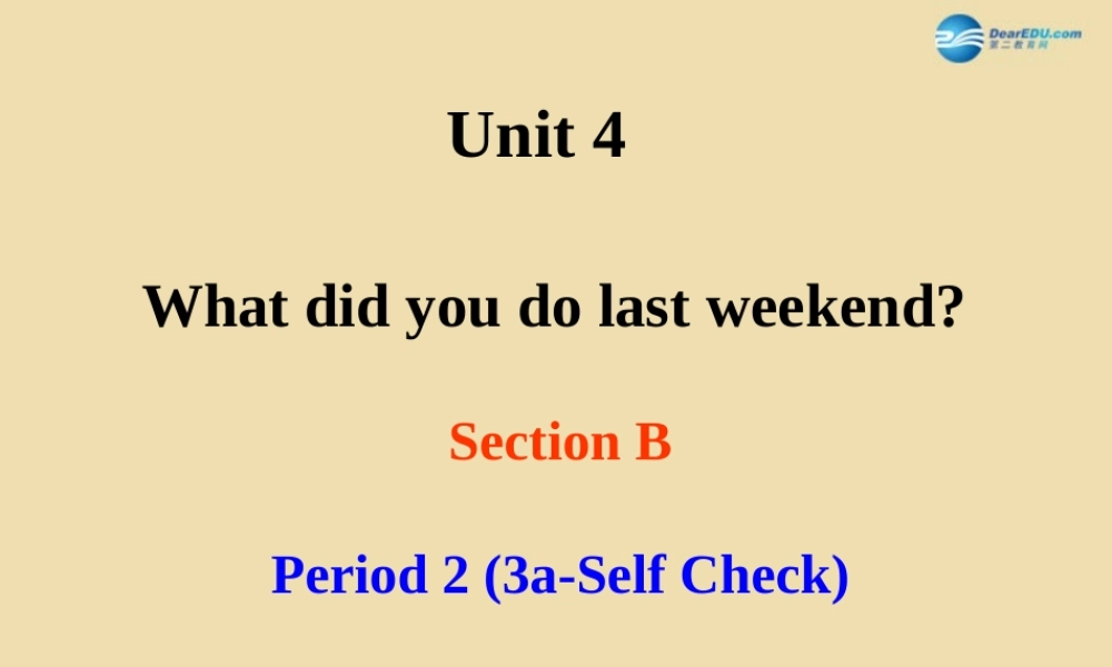 七年级英语上册 Unit 4 What did you do last weekend？Section B Period 2 (3a-Self Check)课件 .ppt