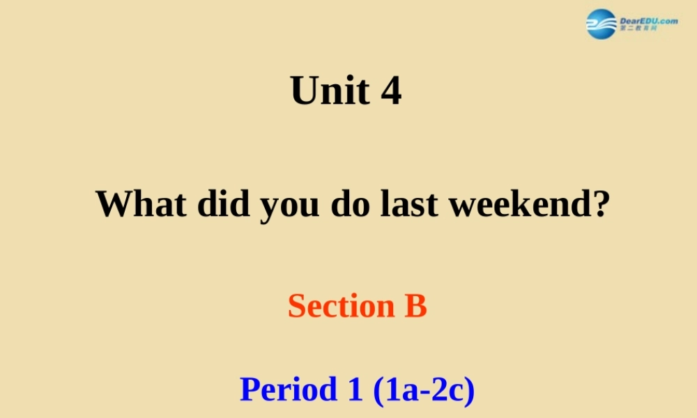 七年级英语上册 Unit 4 What did you do last weekend？Section B Period 1 (1a-2c)课件 .ppt