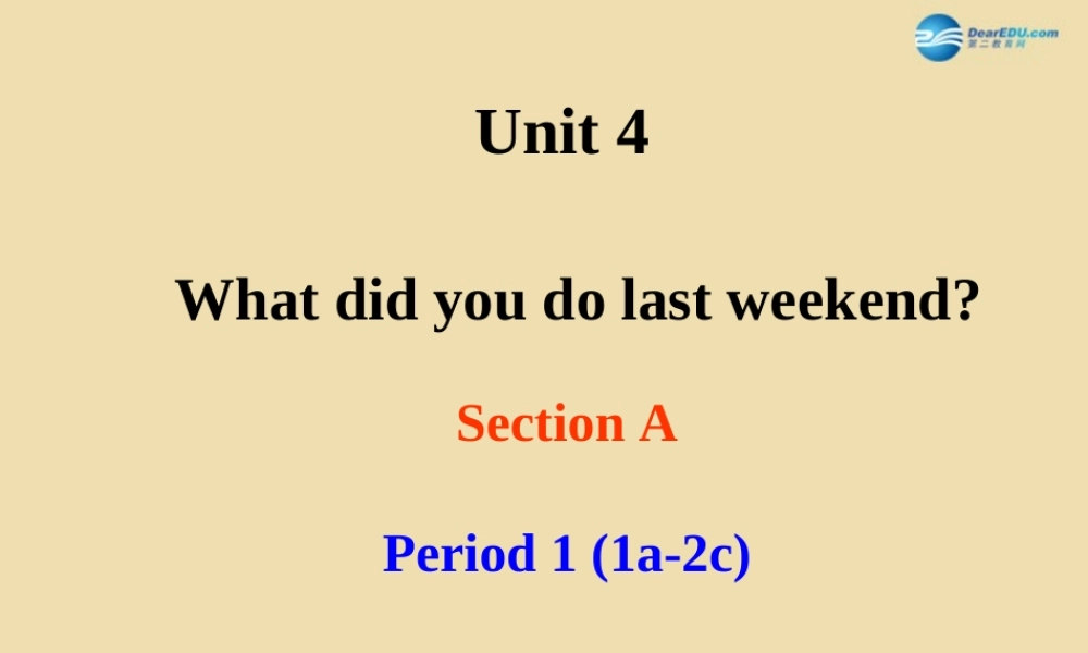 七年级英语上册 Unit 4 What did you do last weekend？Section A Period 1(1a-2c)课件 .ppt