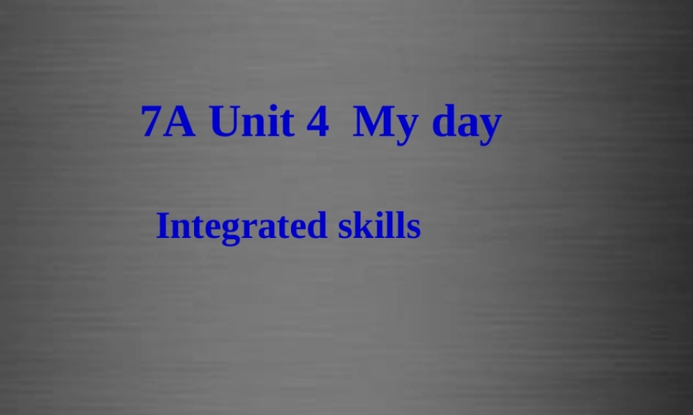 七年级英语上册 Unit 4《My day Integrated skills》课件1 .ppt