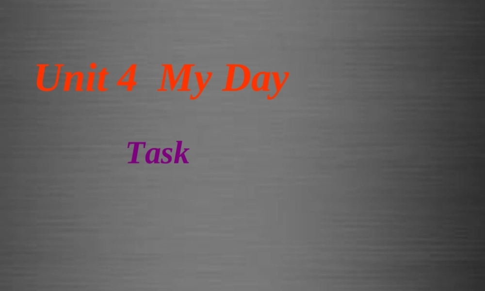 七年级英语上册 Unit 4《My day Task》课件1 .ppt