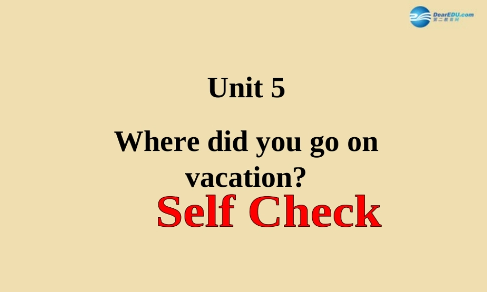 七年级英语上册 Unit 5 Where did you go on vacation？Self Check精品课件 .ppt