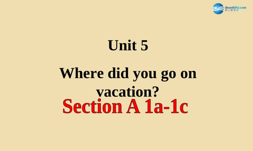 七年级英语上册 Unit 5 Where did you go on vacation？Section A（1a-1c）精品课件 .ppt