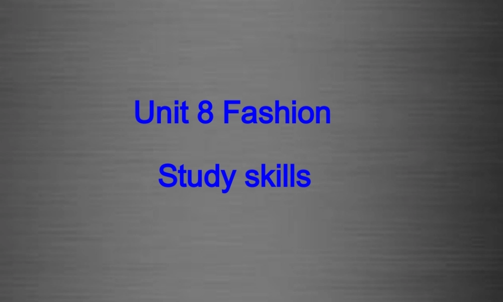 七年级英语上册 Unit 8《Fashion Study skills》课件3 .ppt