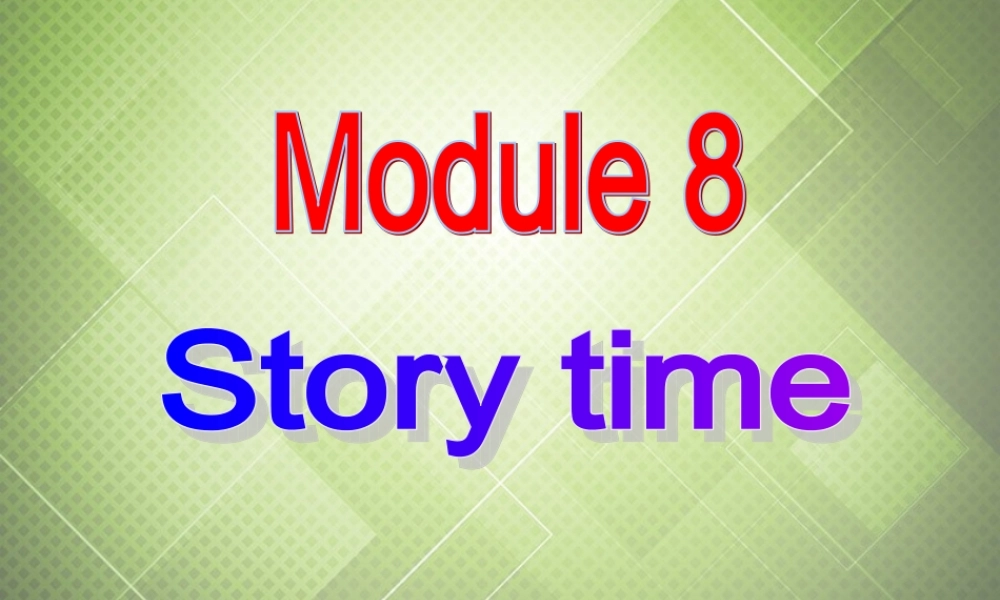 七年级英语下册 Module 8 Story time Unit 1 Once upon a time…课件 .ppt