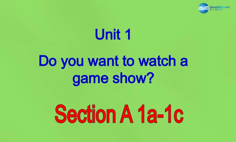 七年级英语下册 Unit 1 Do you want to watch a game show？SectionA（1a-1c）课件 .ppt