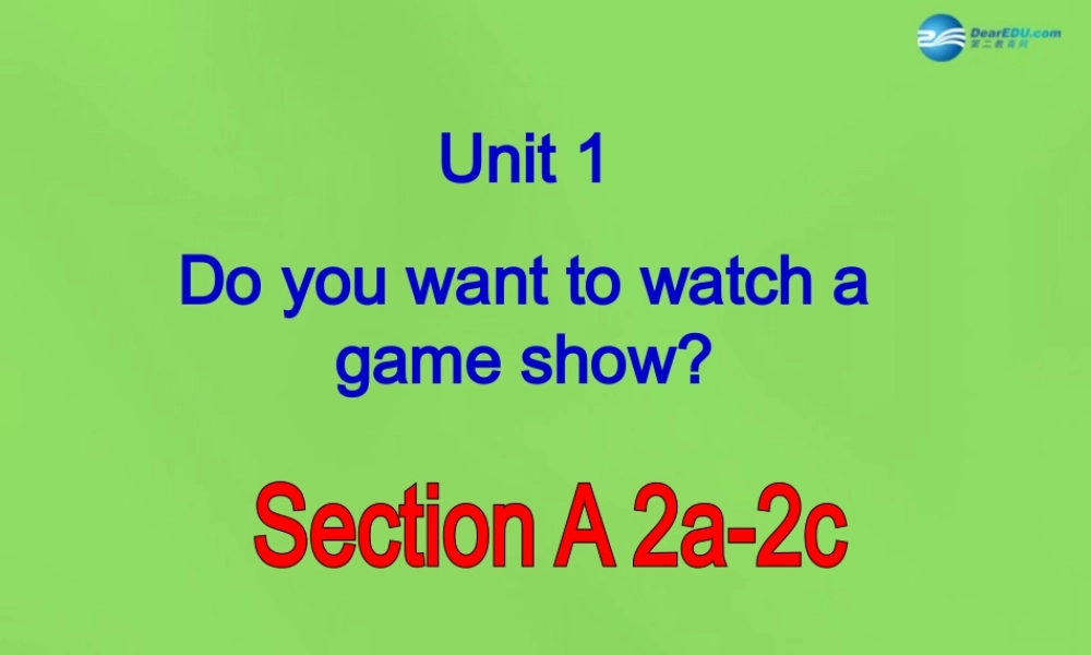 七年级英语下册 Unit 1 Do you want to watch a game show？SectionA（2a-2c）课件 .ppt