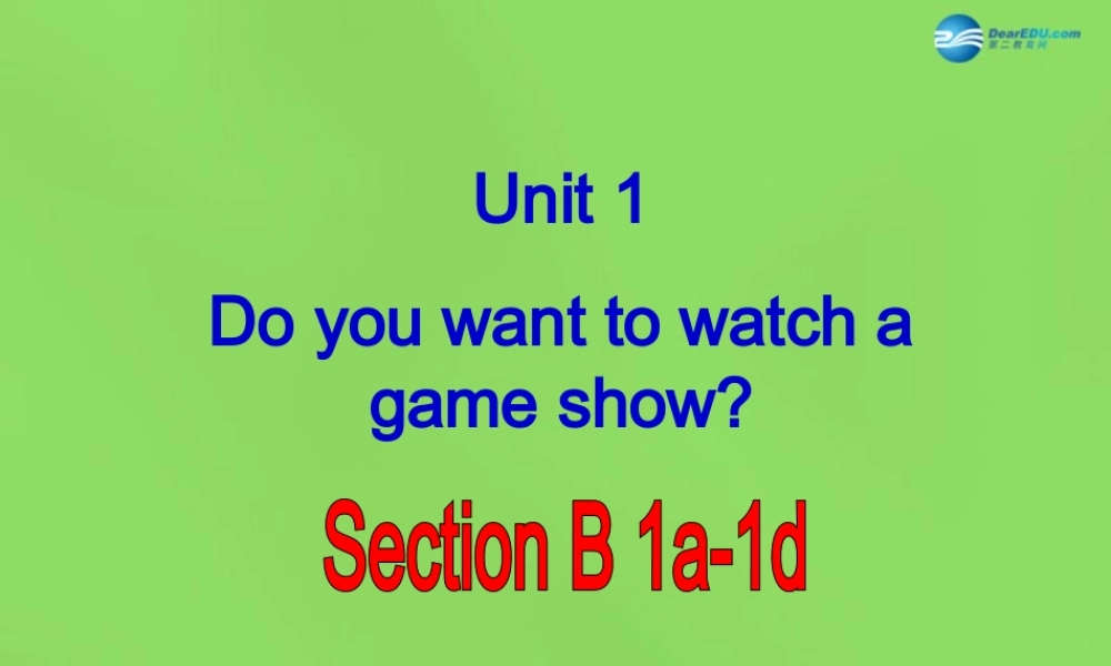 七年级英语下册 Unit 1 Do you want to watch a game show？SectionB（1a-1d）课件 .ppt