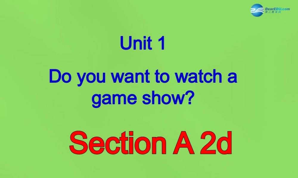 七年级英语下册 Unit 1 Do you want to watch a game show？SectionA-2d课件 .ppt