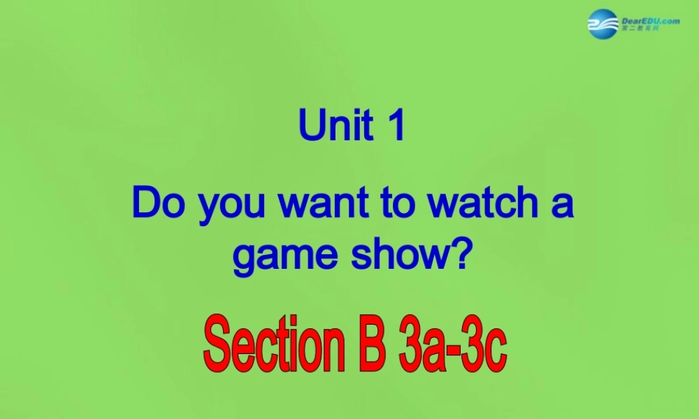 七年级英语下册 Unit 1 Do you want to watch a game show？SectionB（3a-3c）课件 .ppt