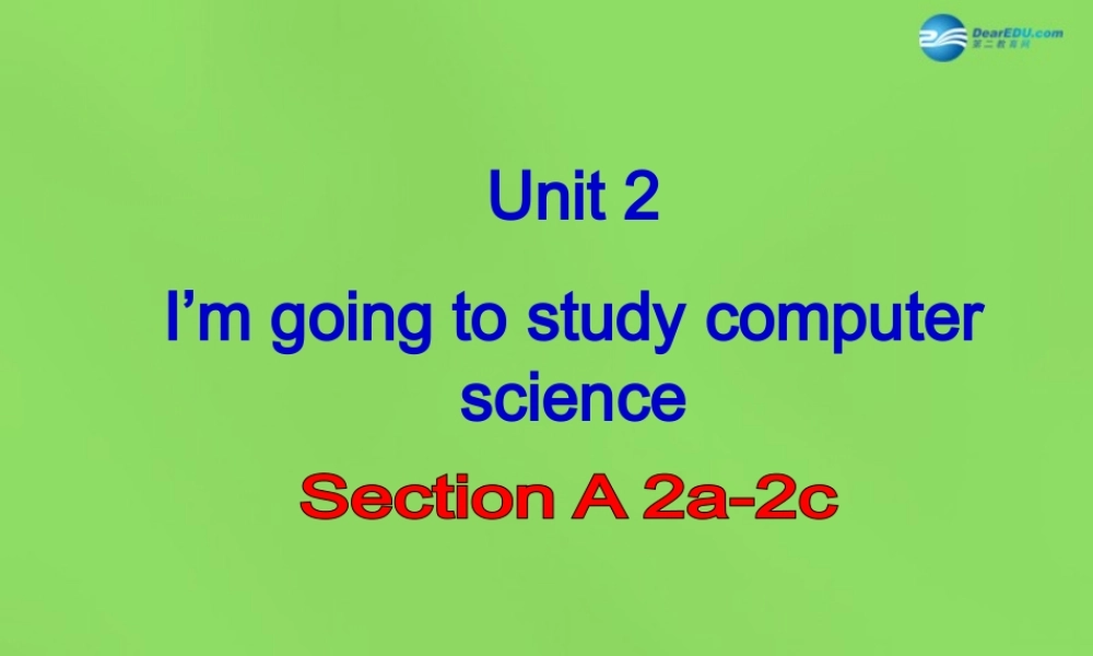 七年级英语下册 Unit 2 I ’m going to study computer SectionA（2a-2c）课件 .ppt