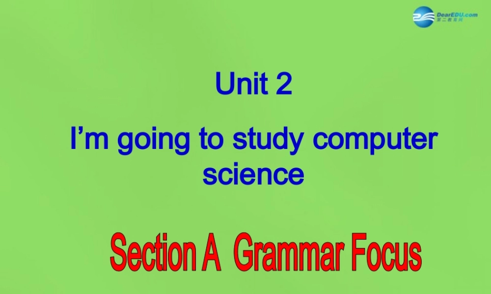 七年级英语下册 Unit 2 I ’m going to study computer SectionA（Grammar_Focus-3c）课件 .ppt