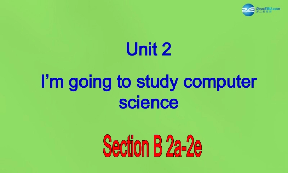 七年级英语下册 Unit 2 I ’m going to study computer SectionB（2a-2e）课件 .ppt