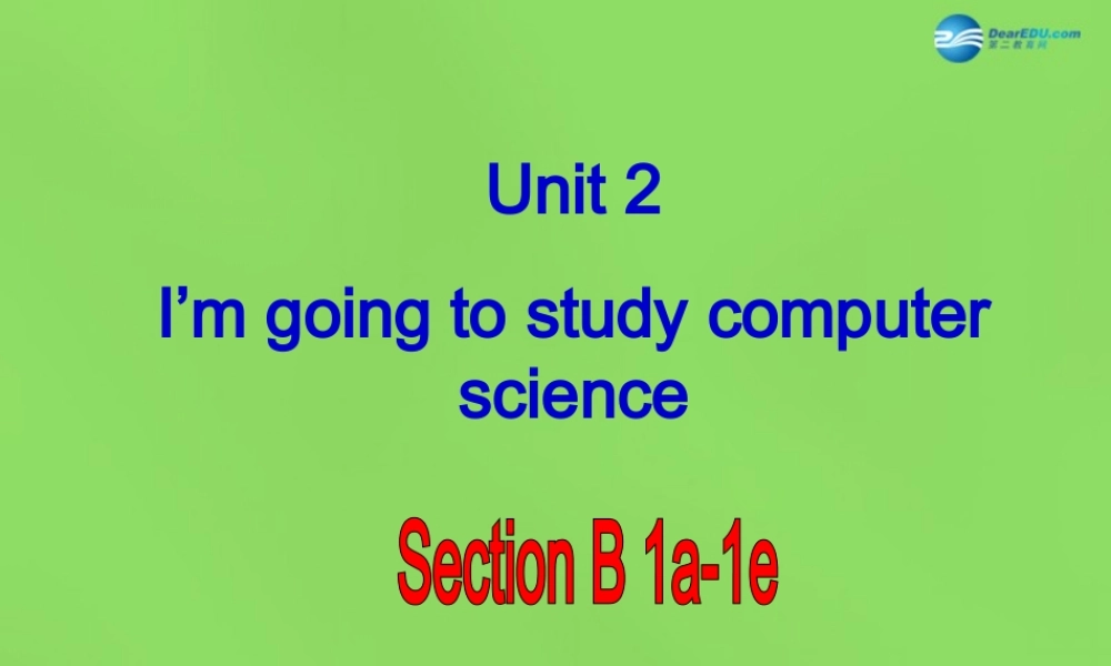 七年级英语下册 Unit 2 I ’m going to study computer SectionB（1a-1e）课件 .ppt