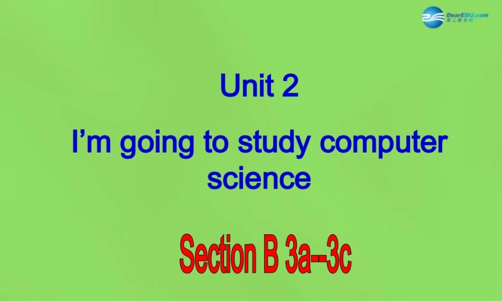 七年级英语下册 Unit 2 I ’m going to study computer SectionB（3a-3c）课件 .ppt