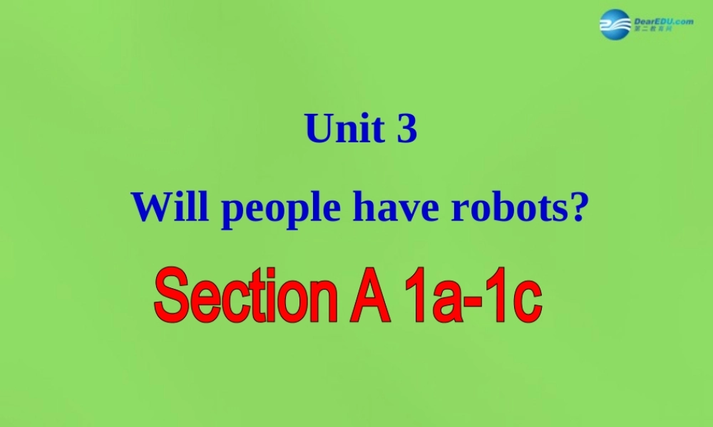 七年级英语下册 Unit 3 Will people have robots？SectionA（1a-1c）课件 .ppt