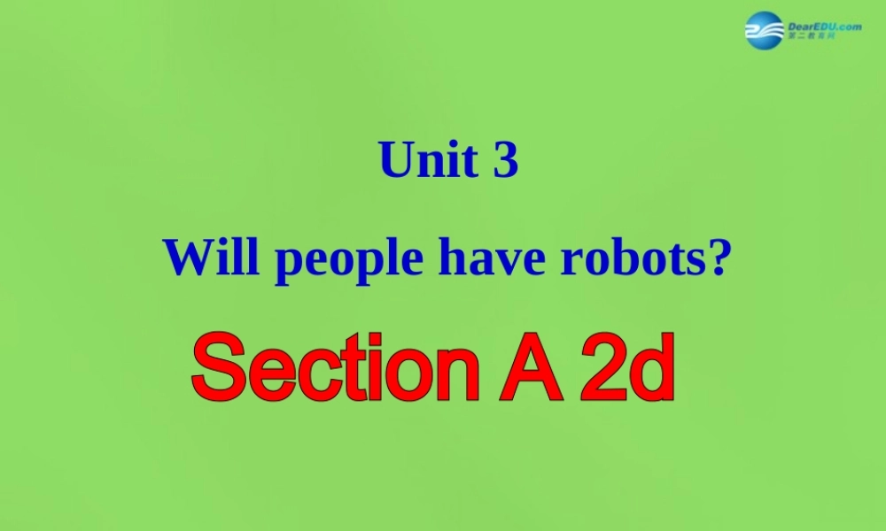 七年级英语下册 Unit 3 Will people have robots？SectionA-2d课件 .ppt