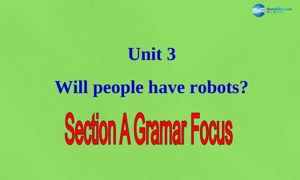 七年级英语下册 Unit 3 Will people have robots？SectionA（GrammarFocus）课件 .ppt