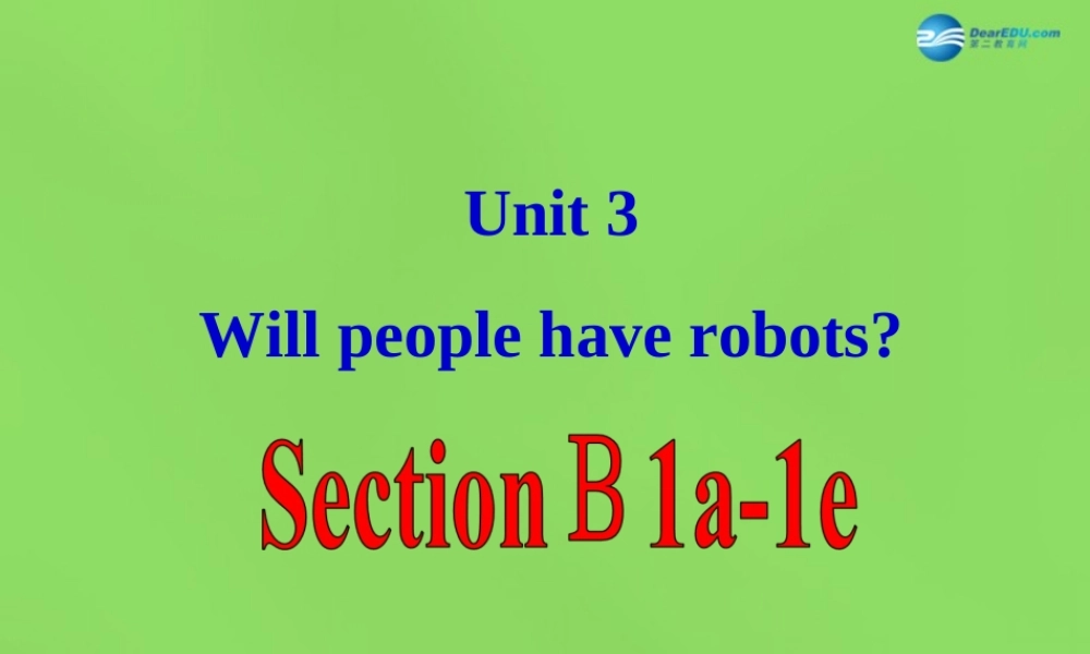 七年级英语下册 Unit 3 Will people have robots？SectionB（1a-1e）课件 .ppt