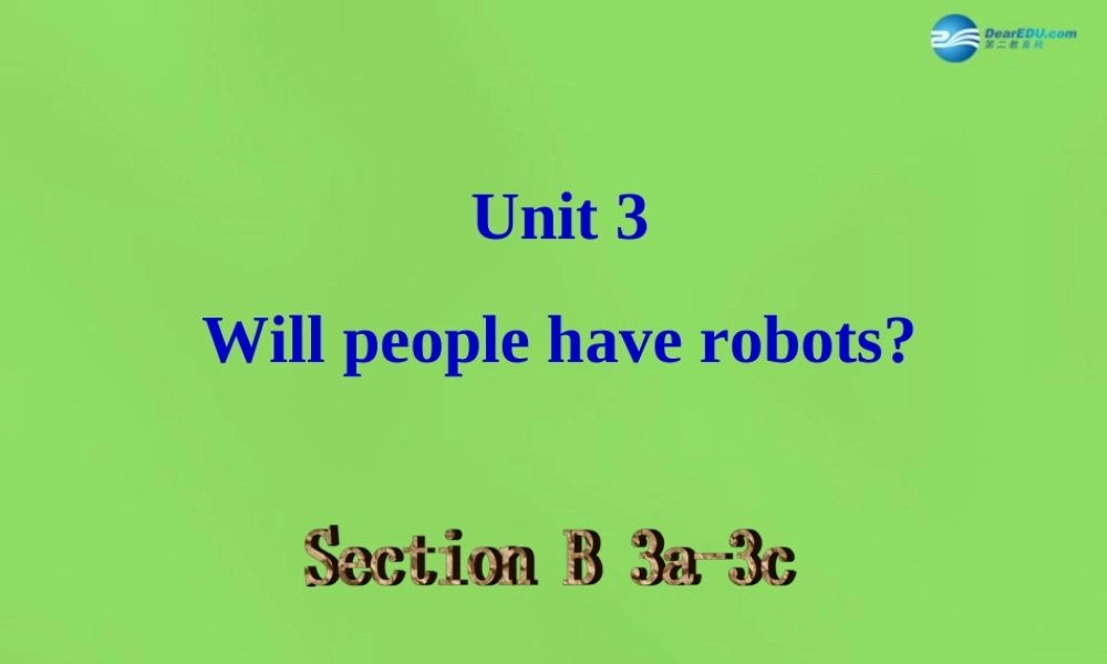 七年级英语下册 Unit 3 Will people have robots？SectionB（3a-3c）课件 .ppt