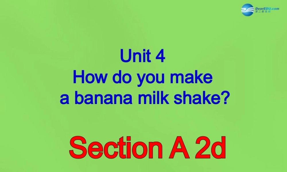 七年级英语下册 Unit 4 How do you make a banana milk shake？SectionA-2d课件 .ppt