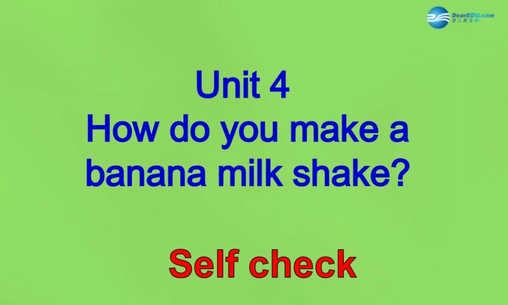 七年级英语下册 Unit 4 How do you make a banana milk shake？SectionB-Selfcheck课件 .ppt