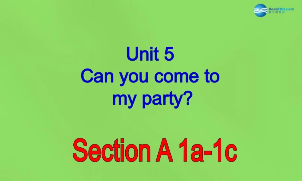 七年级英语下册 Unit 5 Can you come to my party？SectionA（1a-1c）课件 .ppt
