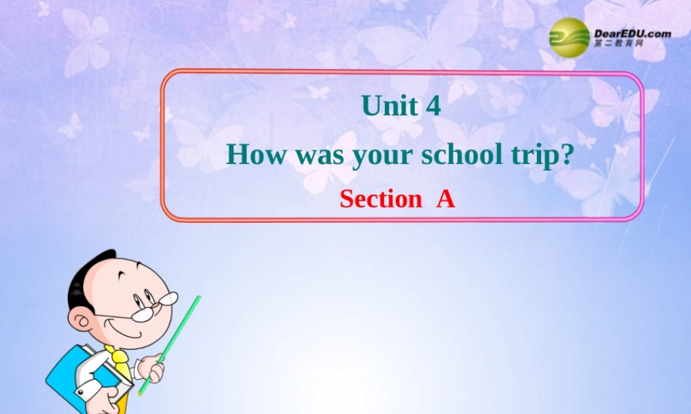 七年级英语下册 Unit 4 How was your school trip Section AB课件 鲁教版.ppt