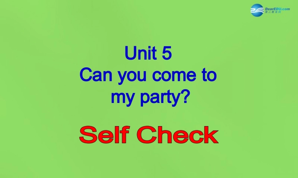 七年级英语下册 Unit 5 Can you come to my party？SectionB-Selfcheck课件 .ppt