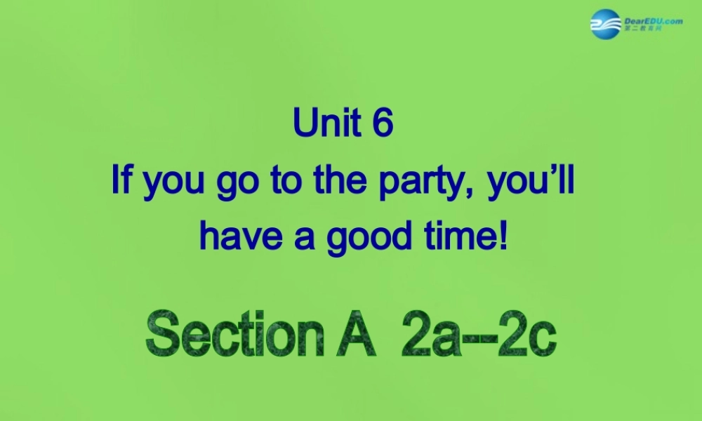 七年级英语下册 Unit 6 If you go to the party, you’ll have a great timeSectionA（2a-2c）课件 .ppt