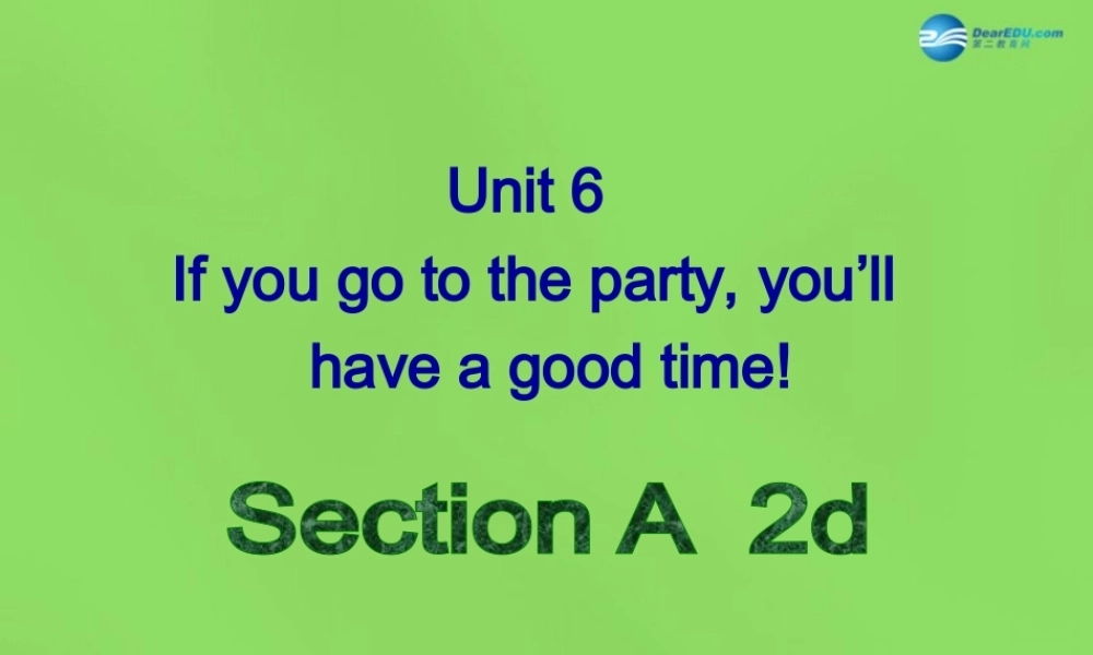 七年级英语下册 Unit 6 If you go to the party, you’ll have a great timeSectionA-2d课件 .ppt