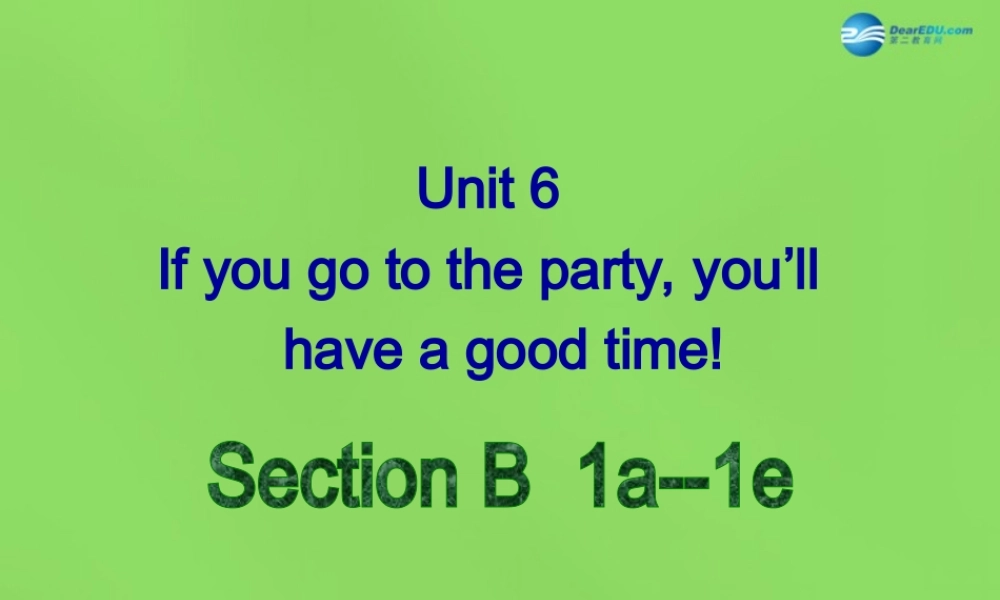 七年级英语下册 Unit 6 If you go to the party, you’ll have a great timeSectionB（1a-1e）课件 .ppt