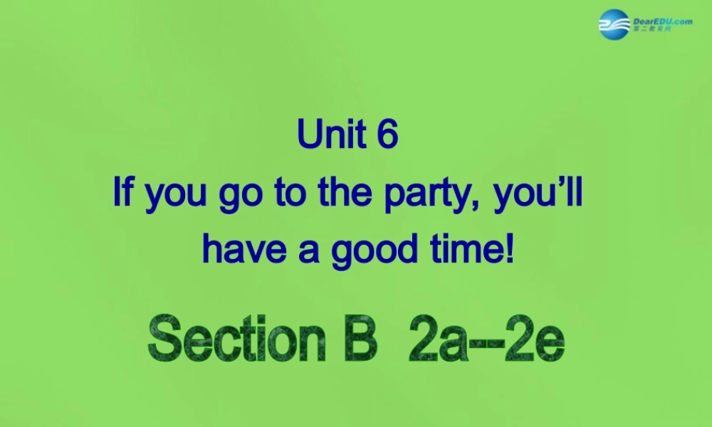 七年级英语下册 Unit 6 If you go to the party, you’ll have a great timeSectionB（2a-2e）课件 .ppt