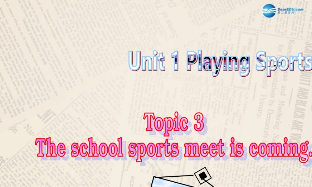 仁爱初中英语八上《Unit 1Topic 3 The school sports meet is coming.》PPT课件A (1).ppt