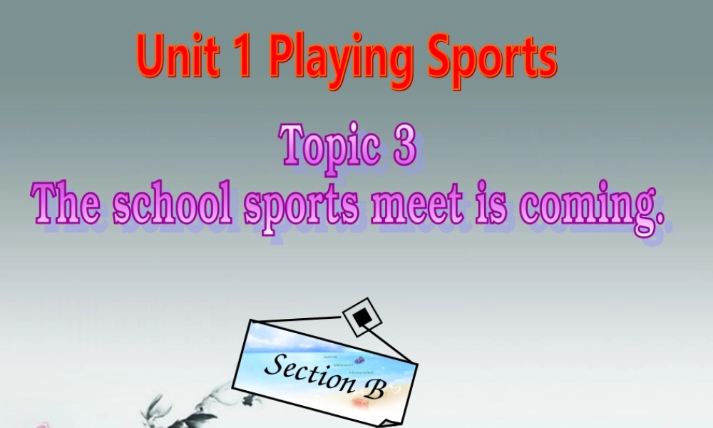 仁爱初中英语八上《Unit 1Topic 3 The school sports meet is coming.》PPT课件B (2).ppt