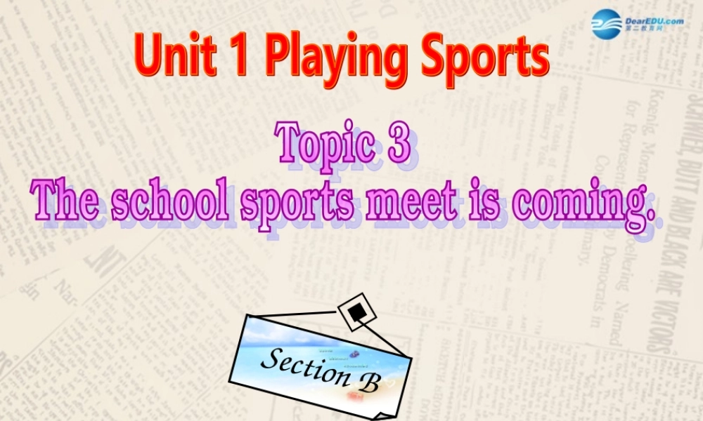 仁爱初中英语八上《Unit 1Topic 3 The school sports meet is coming.》PPT课件B (1).ppt